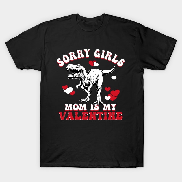 Funny Sarcastic Valentine | Sorry Girls My Mom Is My Valentine T-Shirt by Andriaisme